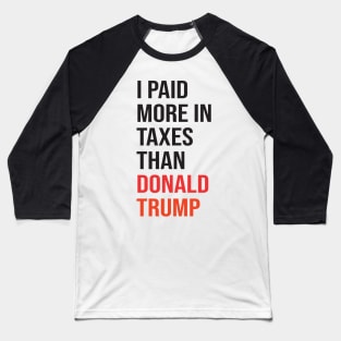 I Paid More In Taxes Than Donald Trump Baseball T-Shirt